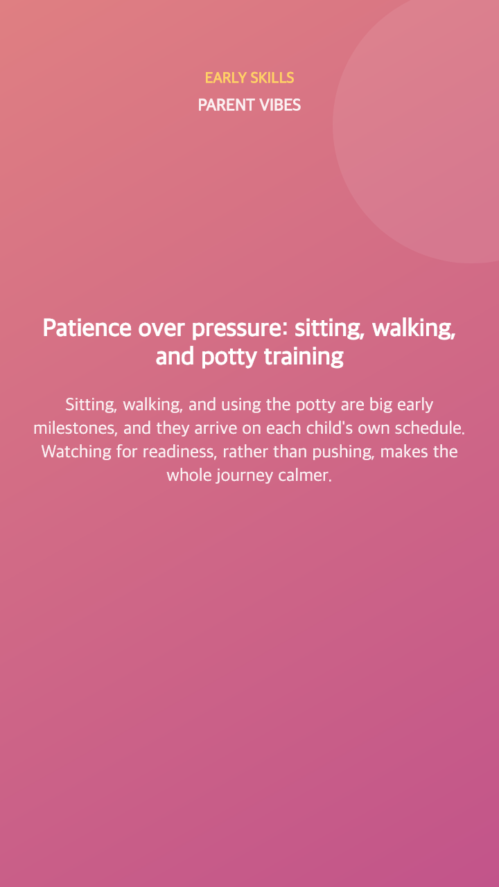 Patience over pressure: sitting, walking, and potty training