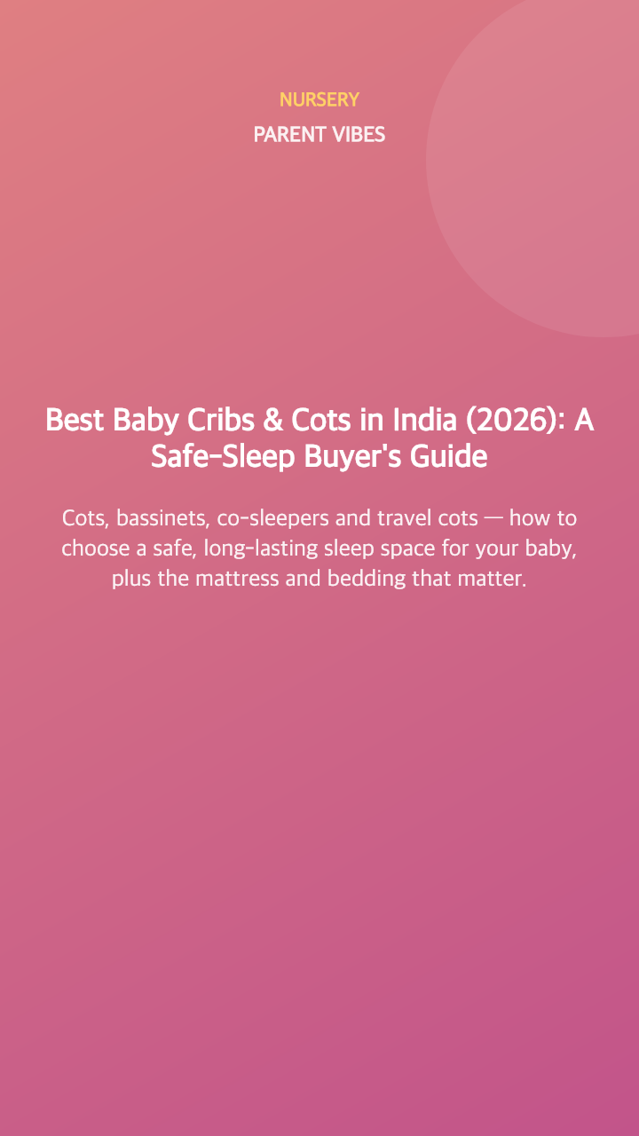 Best Baby Cribs & Cots in India (2026): A Safe-Sleep Buyer's Guide